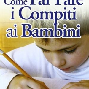 Come Far Fare i Compiti ai Bambini