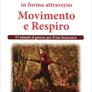 Come Mantenersi in Forma Attraverso Movimento e Respiro